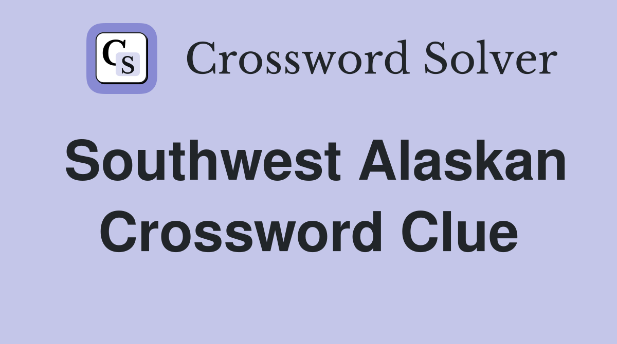Southwest Alaskan Crossword Clue