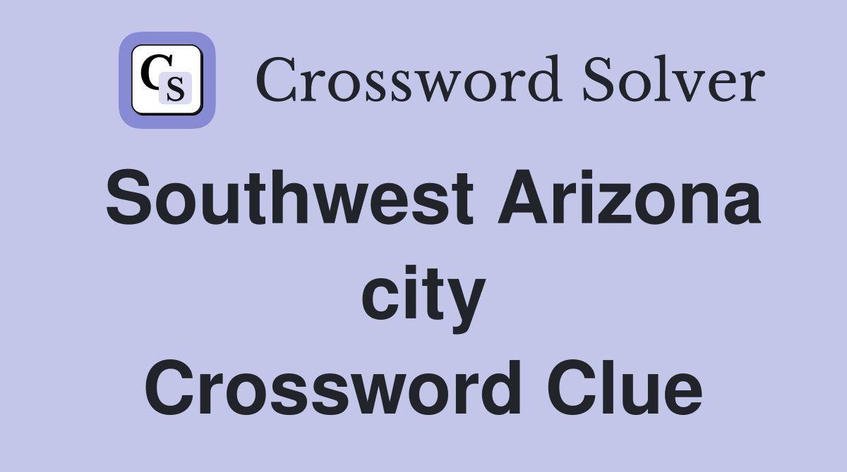 Southwest Arizona city Crossword Clue