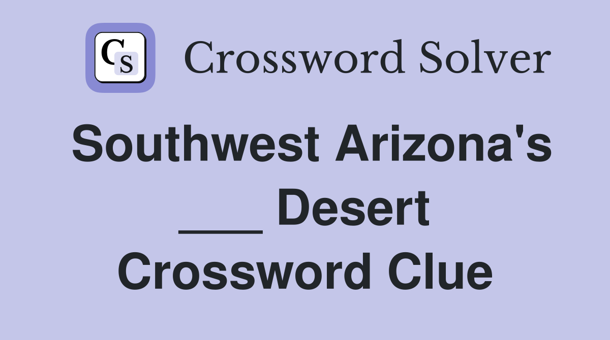 Southwest Arizona's ___ Desert Crossword Clue
