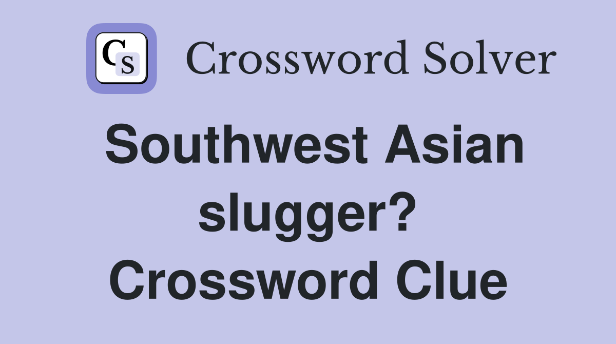 Southwest Asian slugger? Crossword Clue