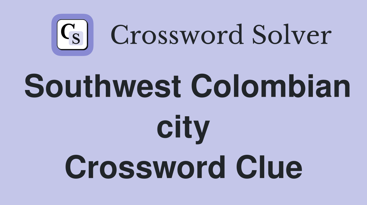Southwest Colombian city Crossword Clue