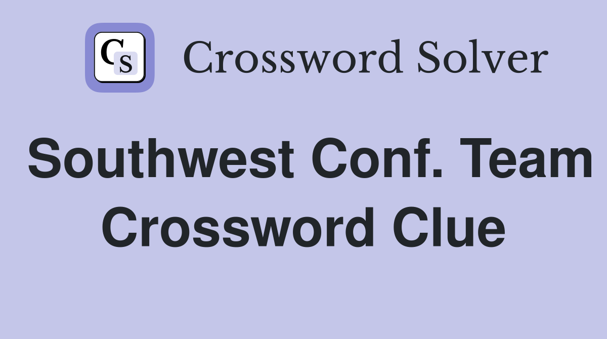 Southwest Conf. Team Crossword Clue