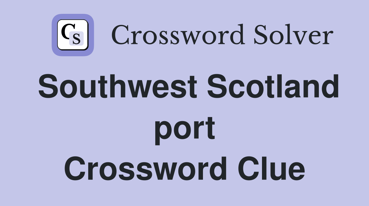 Southwest Scotland port Crossword Clue