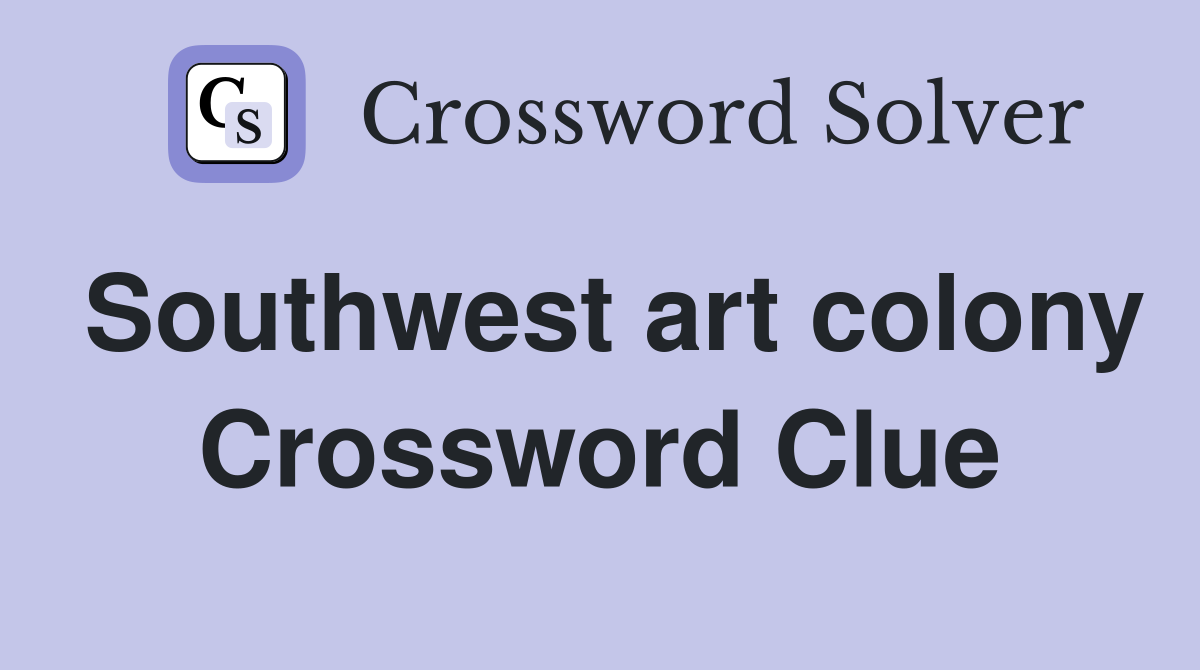 Southwest art colony Crossword Clue
