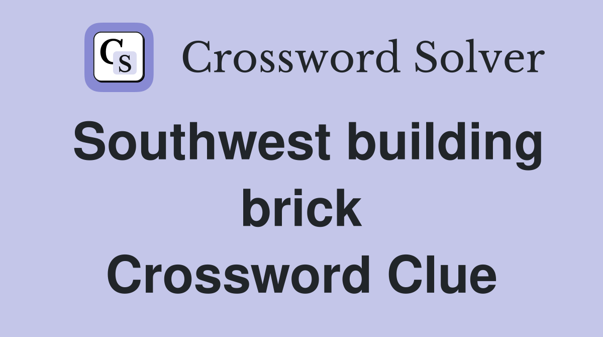 Southwest building brick Crossword Clue