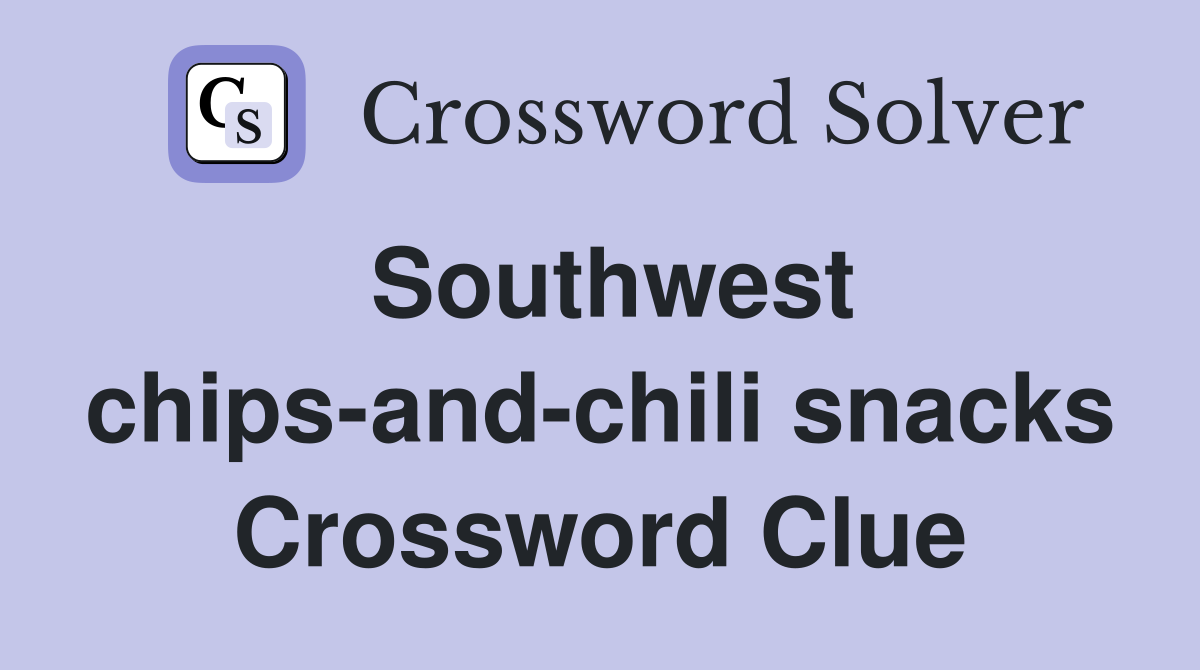 Southwest chips-and-chili snacks Crossword Clue