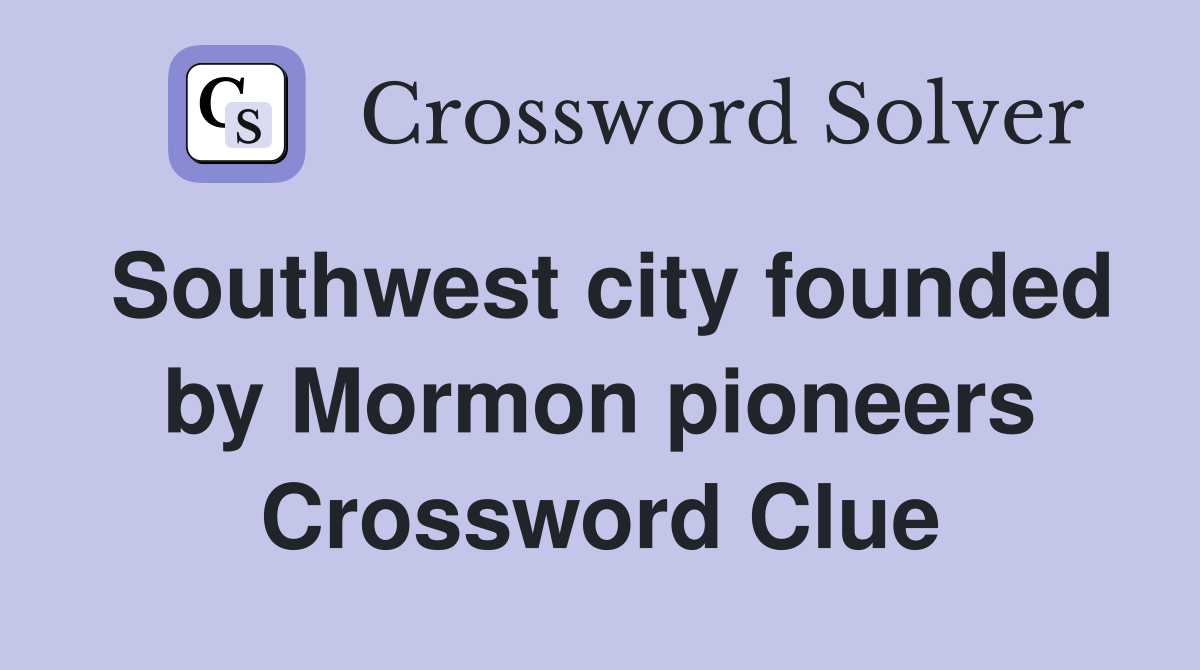 Southwest city founded by Mormon pioneers Crossword Clue