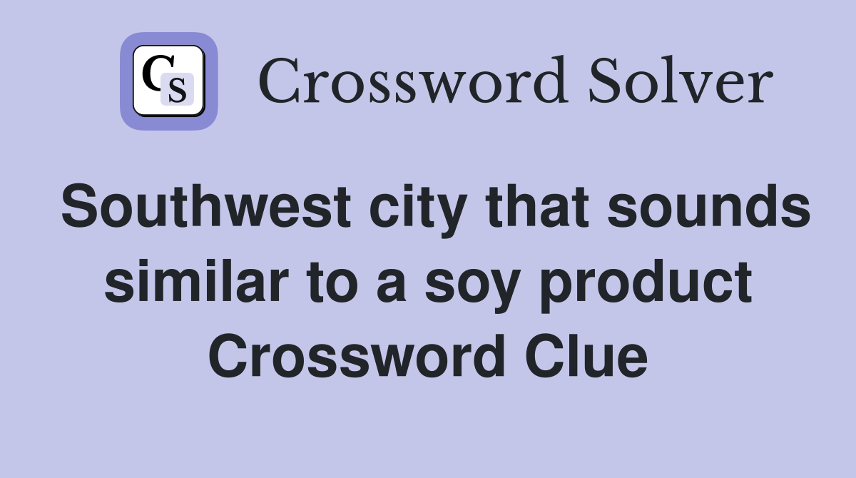 Southwest city that sounds similar to a soy product Crossword Clue