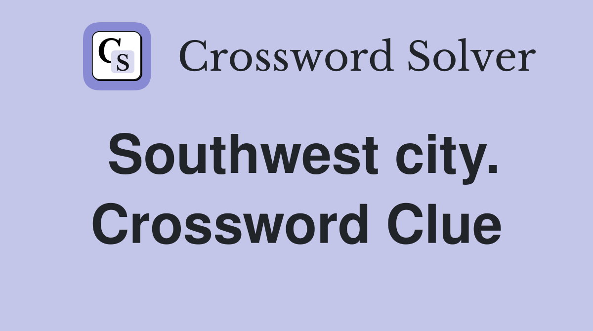 Southwest city. Crossword Clue