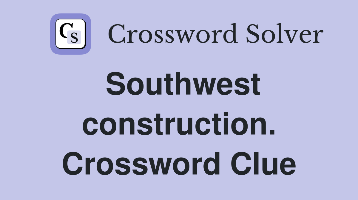 Southwest construction. Crossword Clue