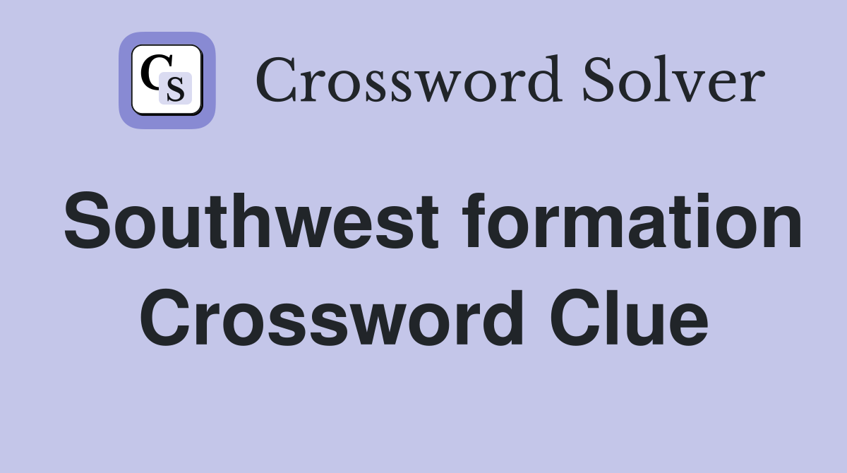 Southwest formation Crossword Clue