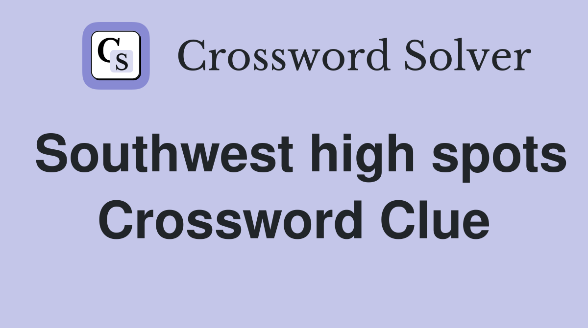 Southwest high spots Crossword Clue