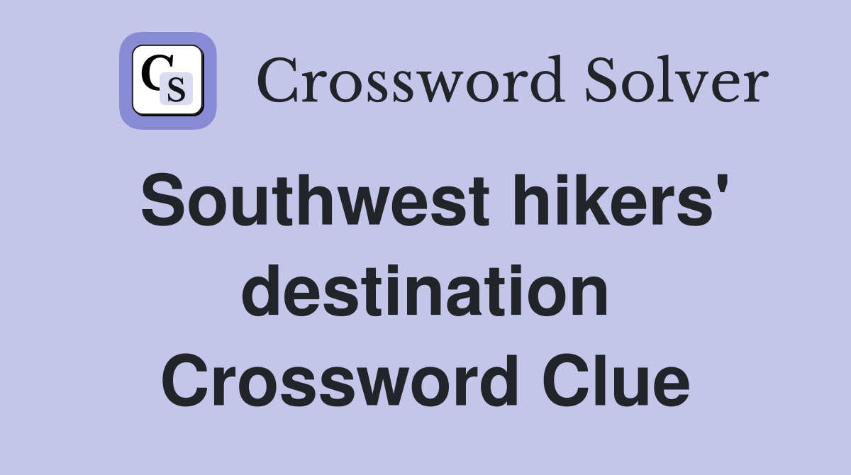 Southwest hikers' destination Crossword Clue
