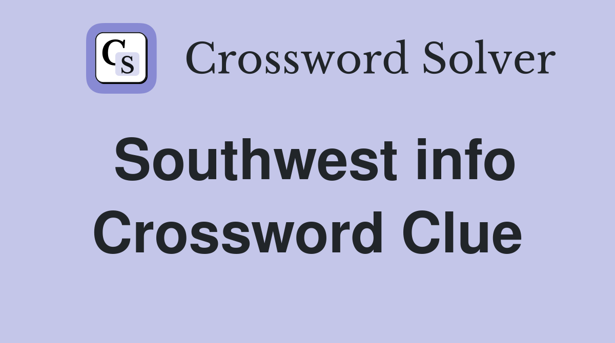 Southwest info Crossword Clue