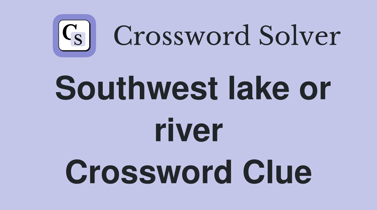 Southwest lake or river Crossword Clue
