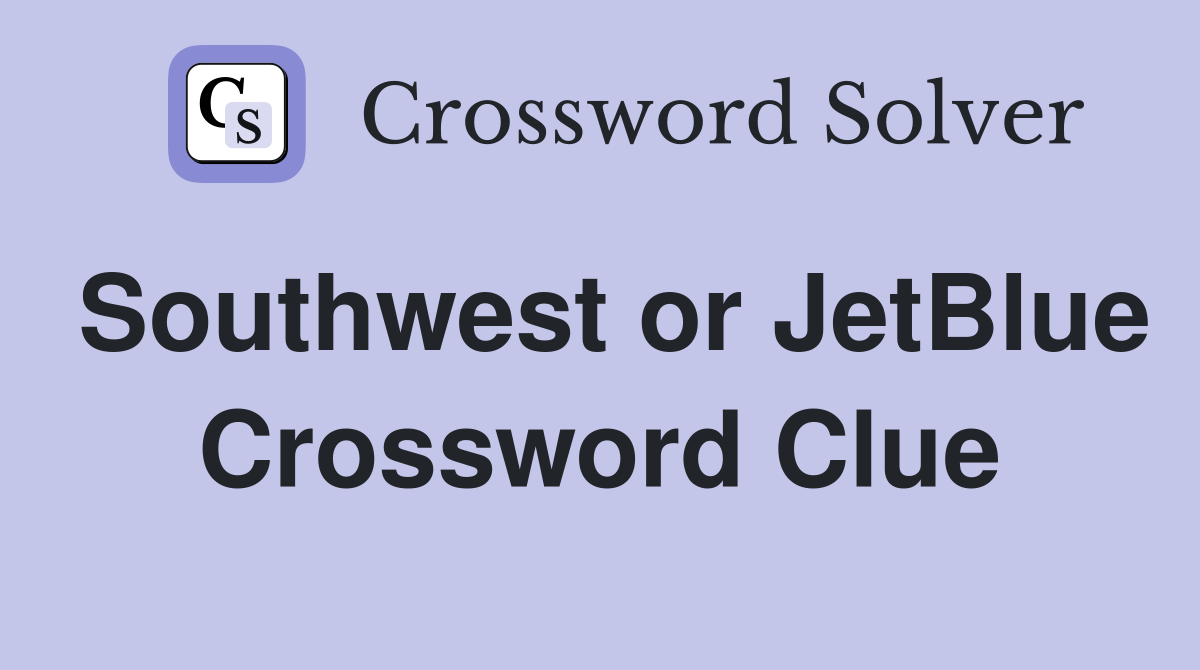 Southwest or JetBlue Crossword Clue