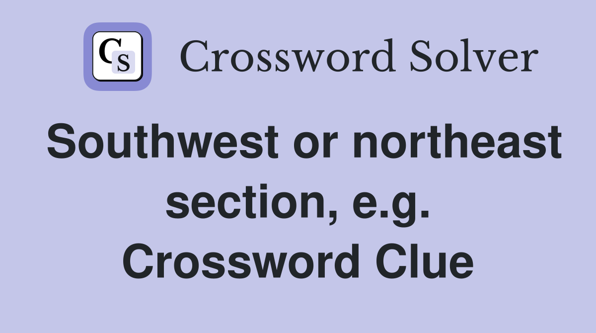 Southwest or northeast section, e.g. Crossword Clue
