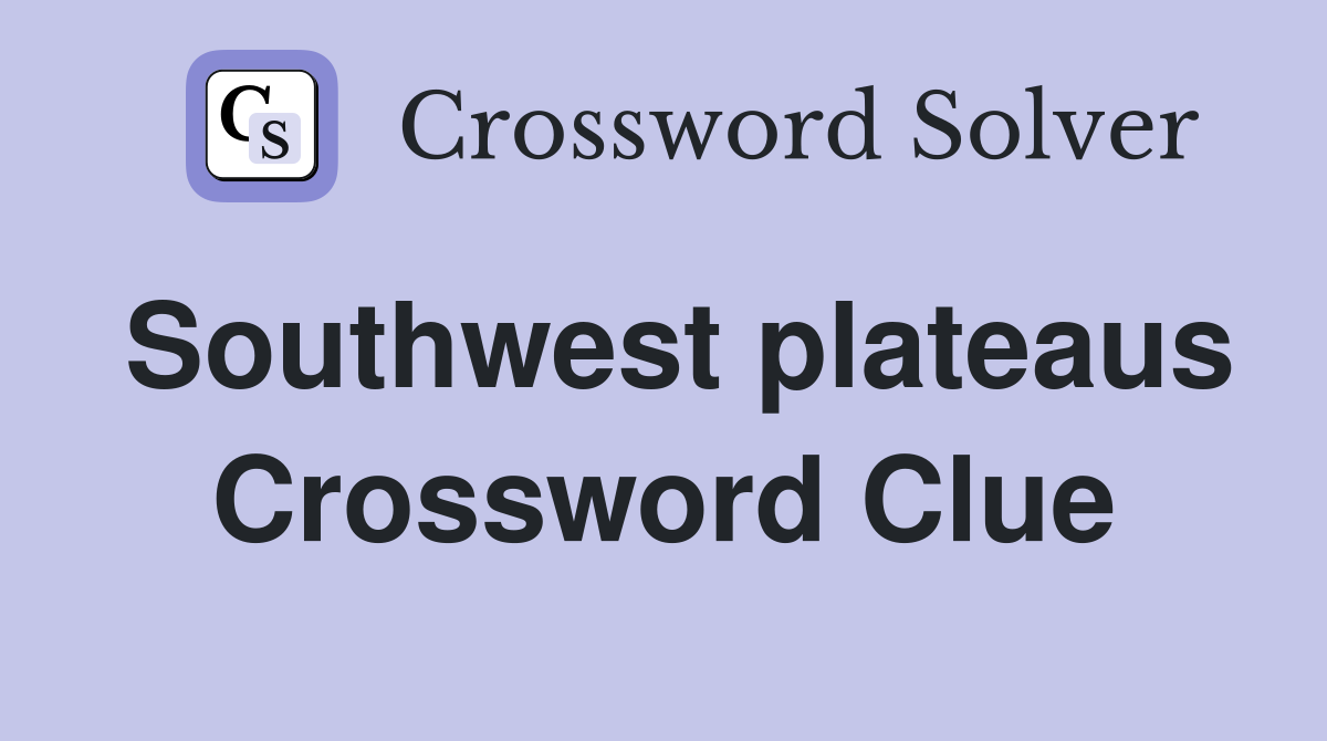 Southwest plateaus Crossword Clue