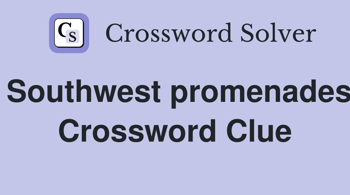 Southwest promenades Crossword Clue