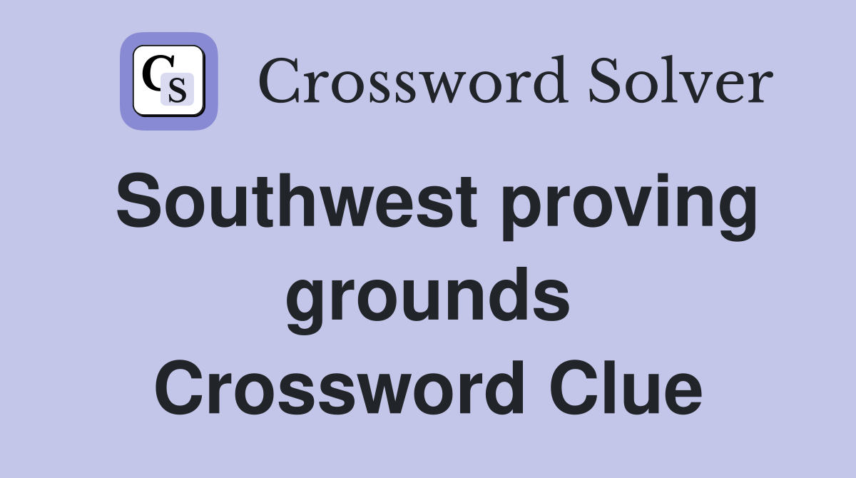Southwest proving grounds Crossword Clue