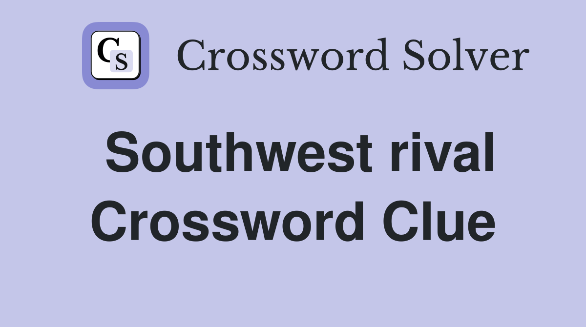 Southwest rival Crossword Clue