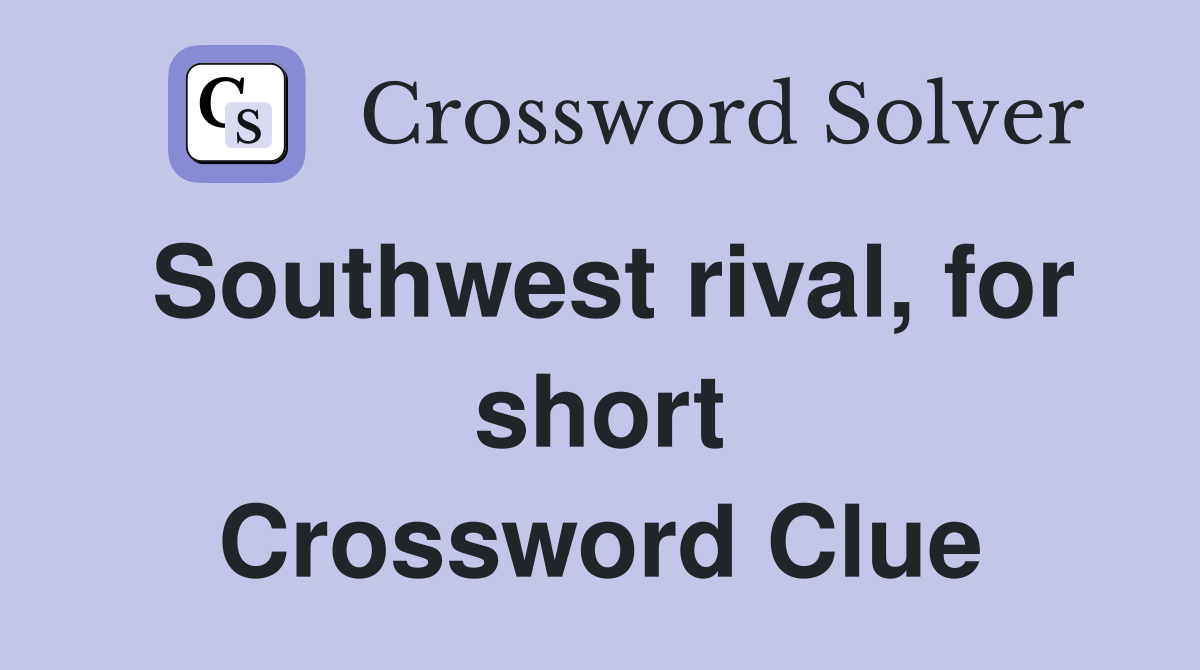 Southwest rival, for short Crossword Clue