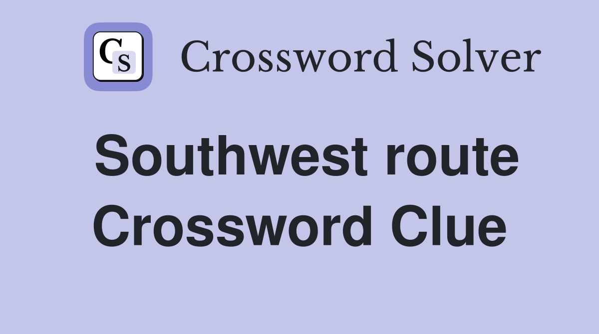 Southwest route Crossword Clue
