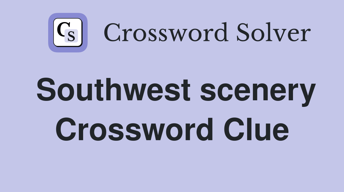 Southwest scenery Crossword Clue