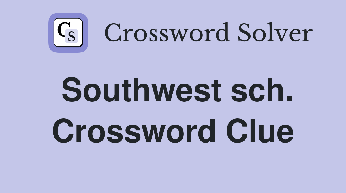 Southwest sch. Crossword Clue