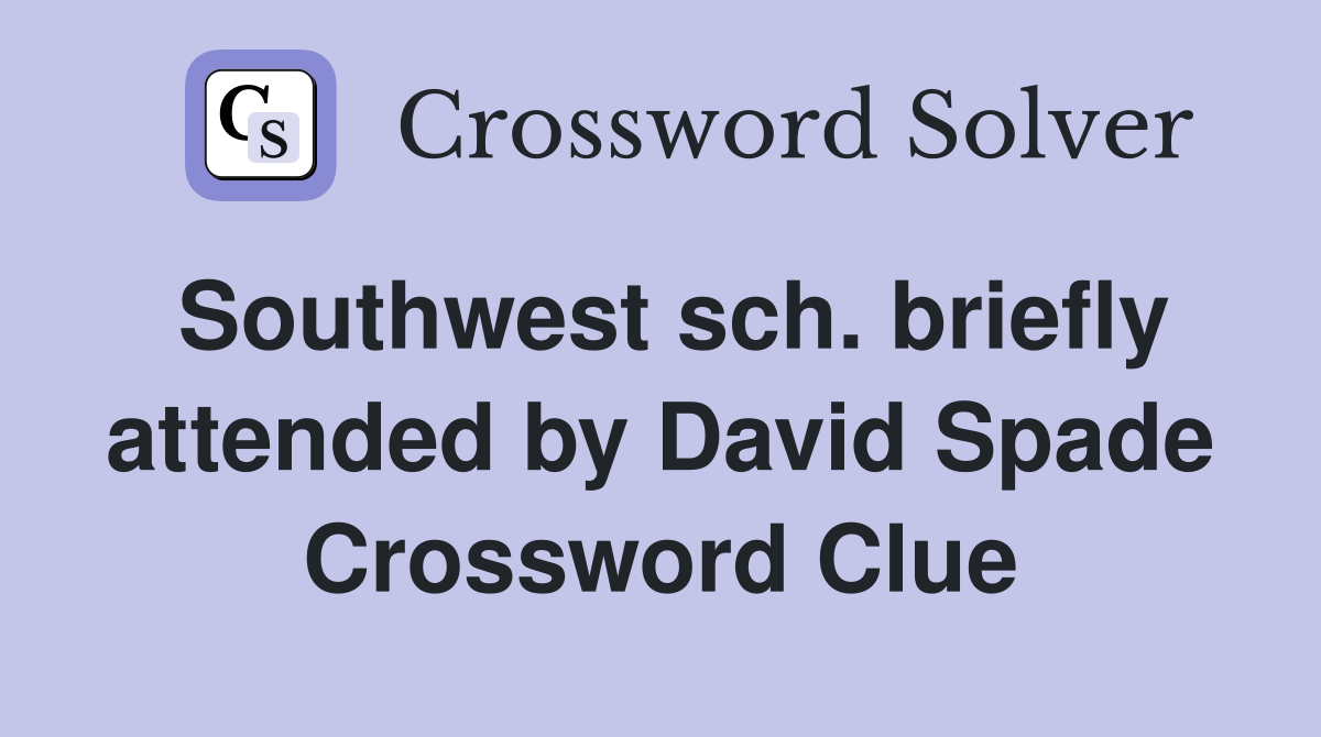 Southwest sch. briefly attended by David Spade Crossword Clue