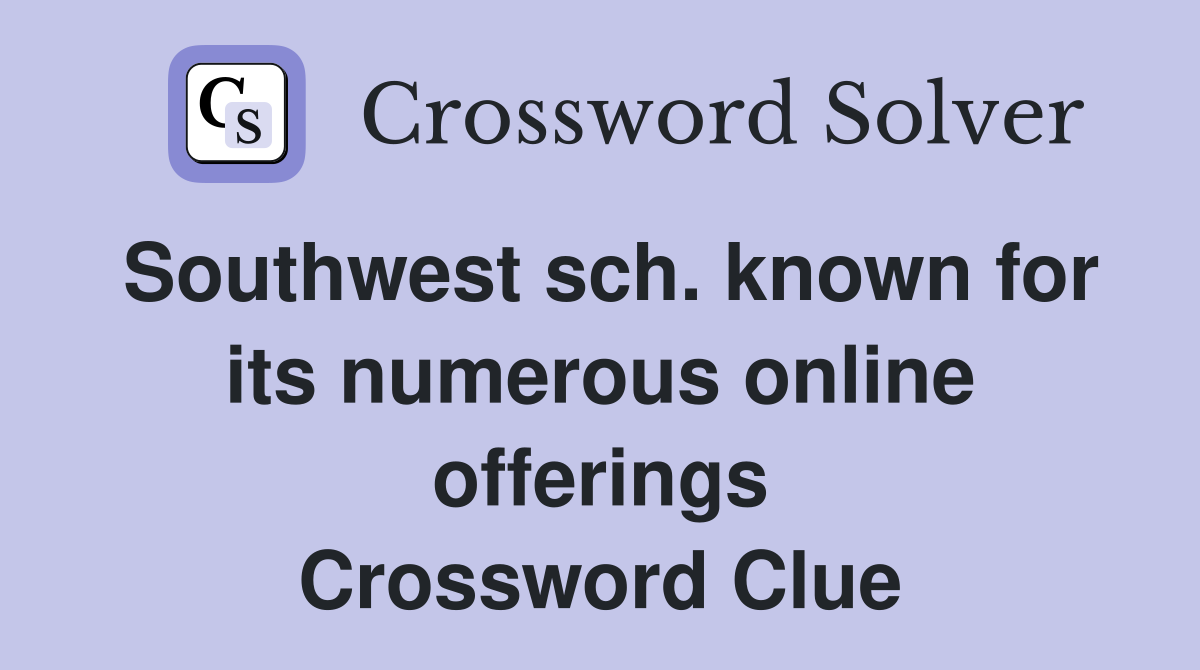 Southwest sch. known for its numerous online offerings Crossword Clue