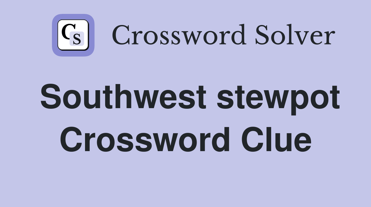 Southwest stewpot Crossword Clue