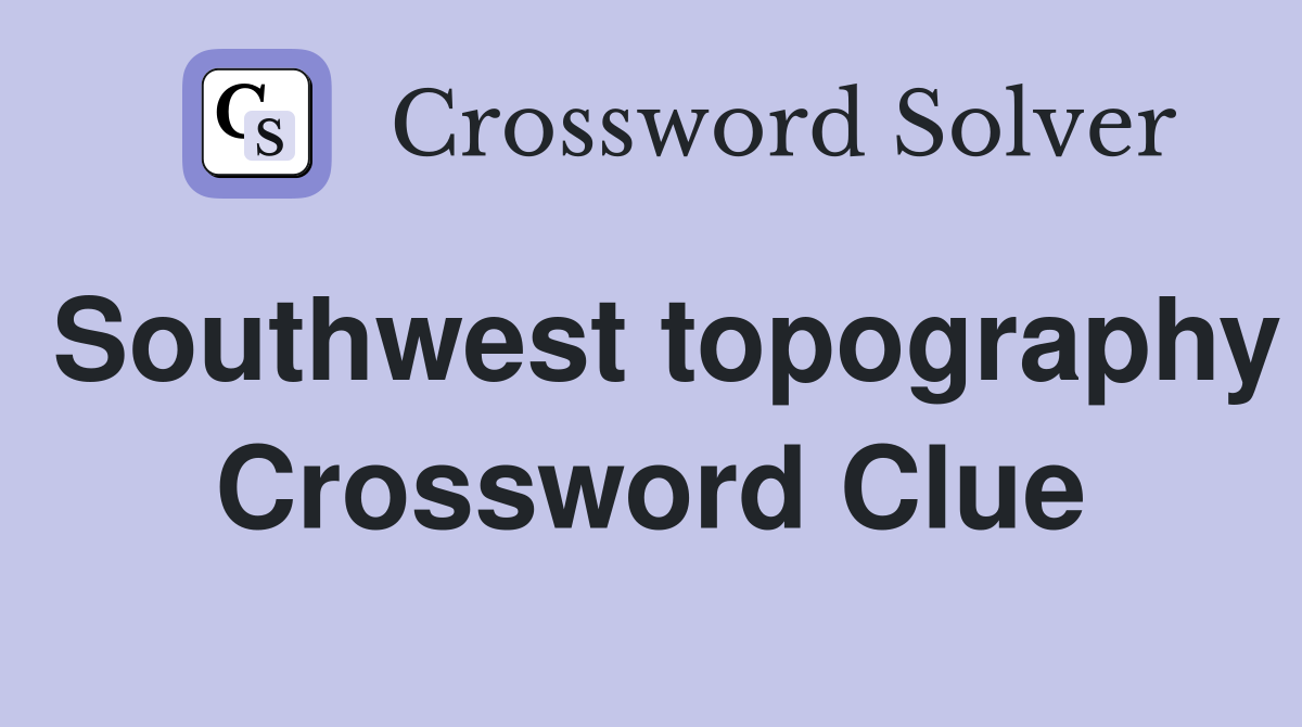 Southwest topography Crossword Clue