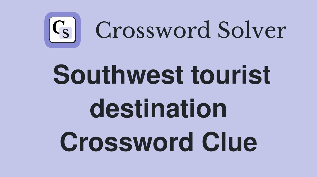 Southwest tourist destination Crossword Clue