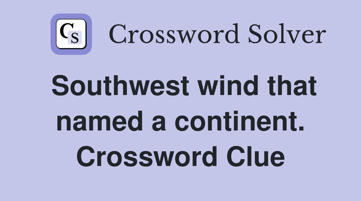 Southwest wind that named a continent. Crossword Clue