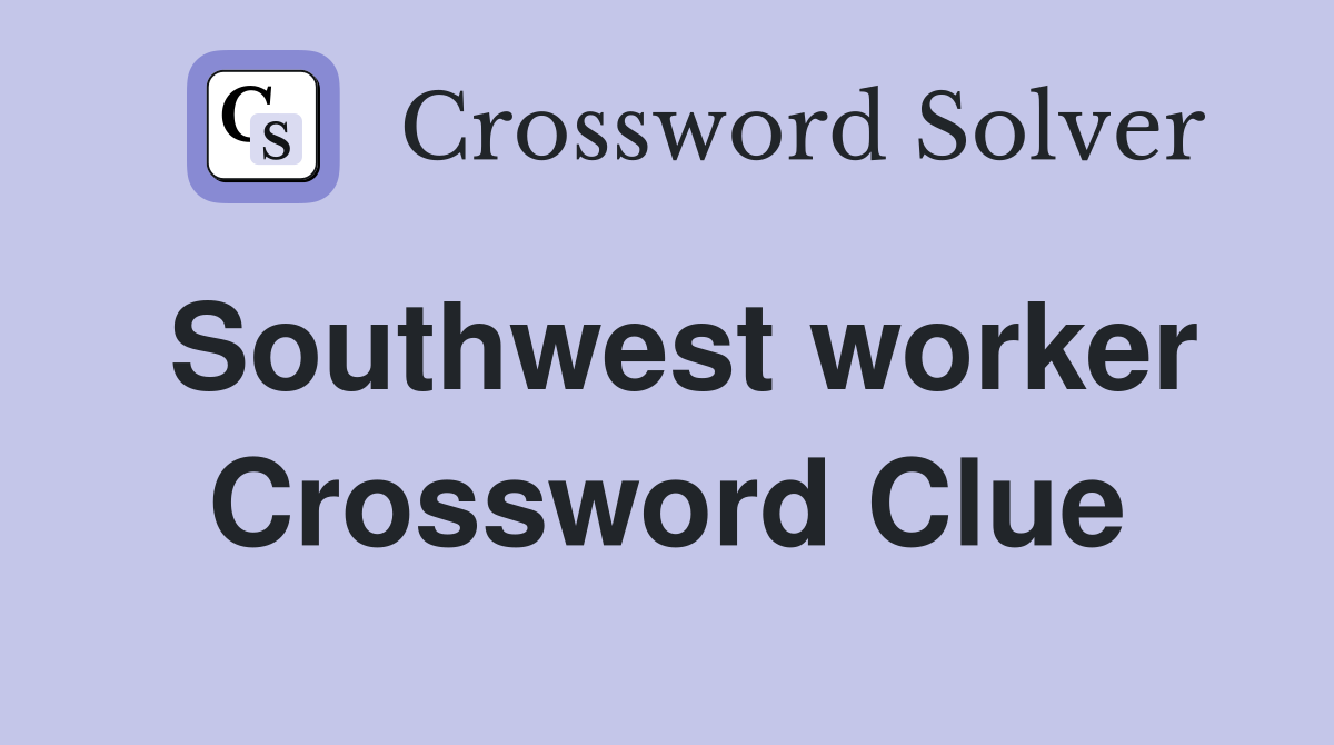 Southwest worker Crossword Clue