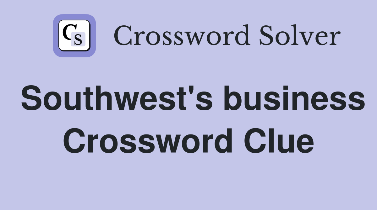 Southwest's business Crossword Clue