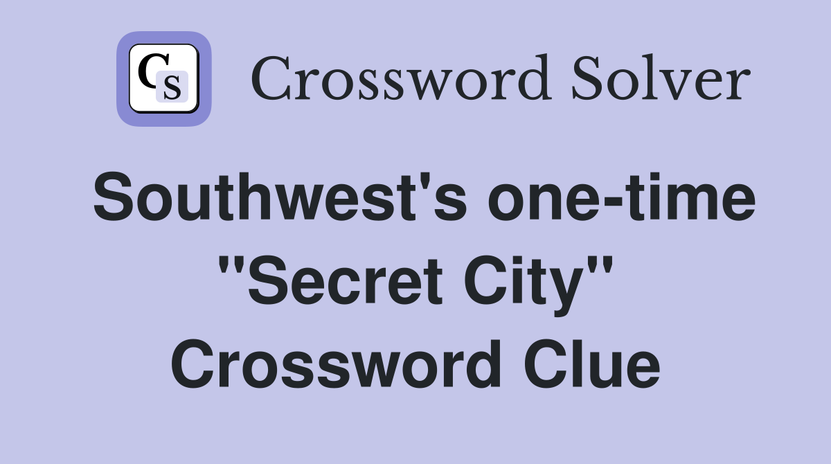 Southwest's one-time ''Secret City'' Crossword Clue