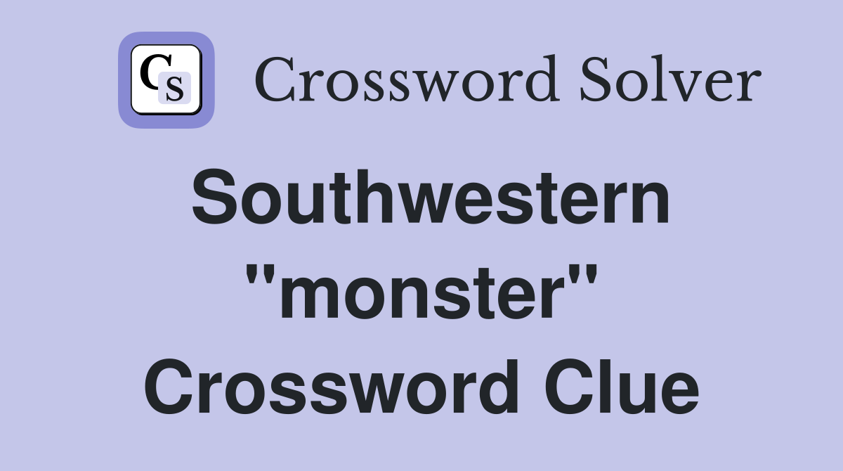 Southwestern "monster" Crossword Clue