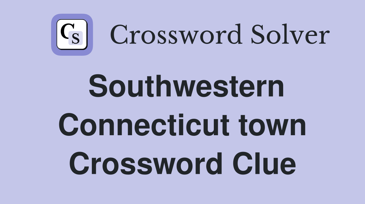 Southwestern Connecticut town Crossword Clue