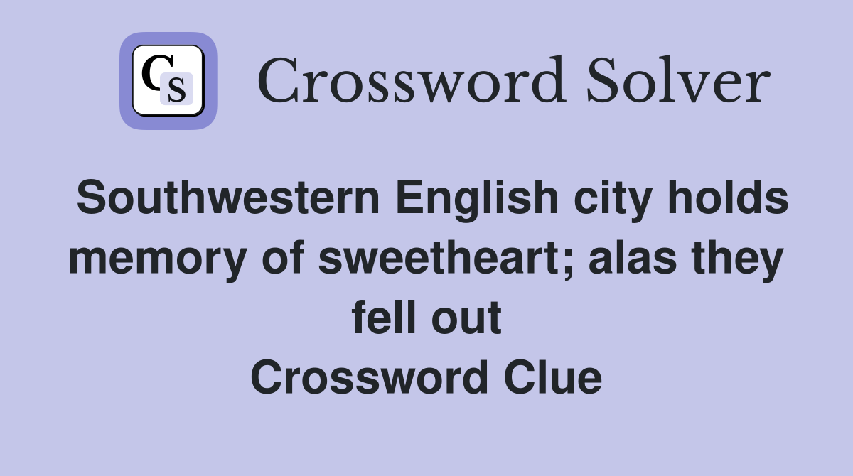 Southwestern English city holds memory of sweetheart; alas they fell out Crossword Clue