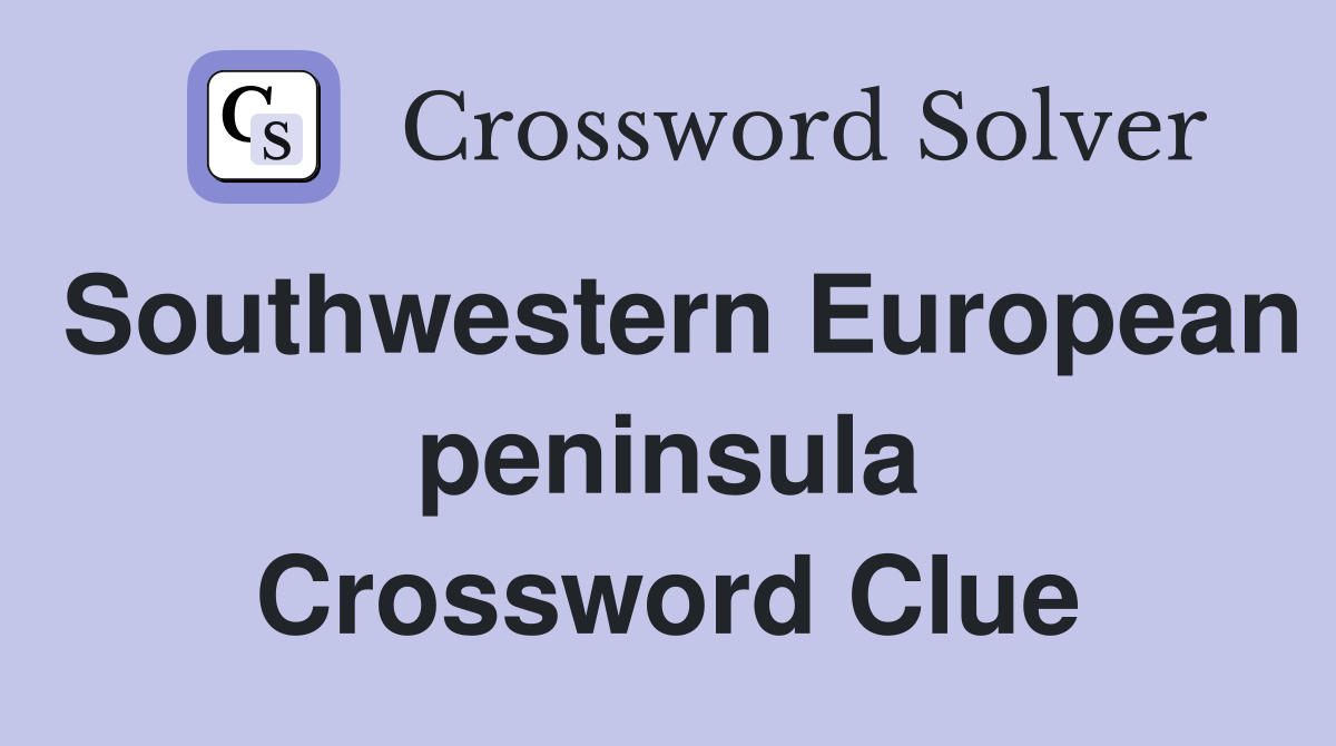 Southwestern European peninsula Crossword Clue