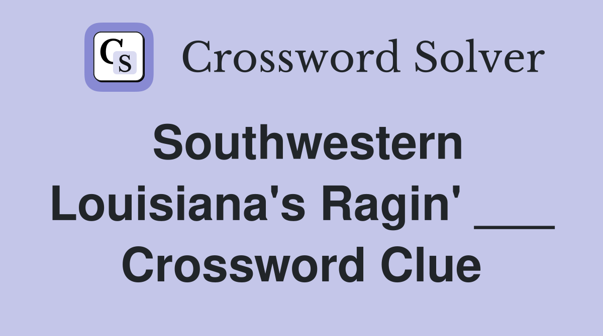 Southwestern Louisiana's Ragin' ___ Crossword Clue