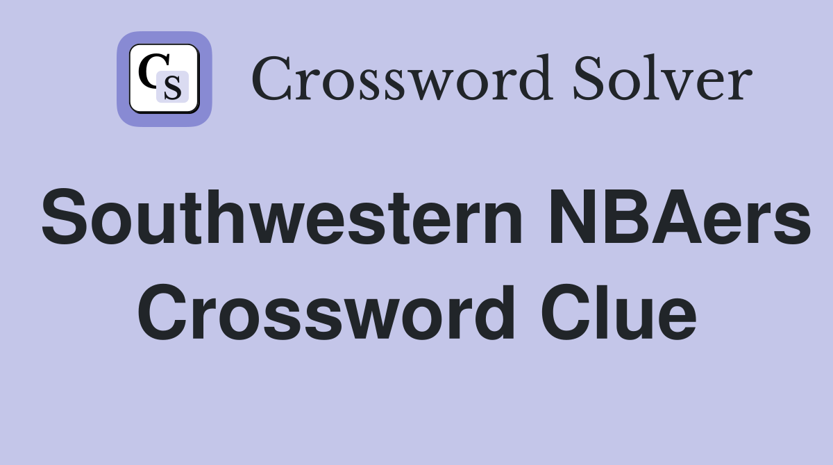 Southwestern NBAers Crossword Clue