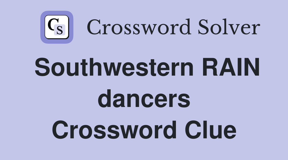 Southwestern RAIN dancers Crossword Clue