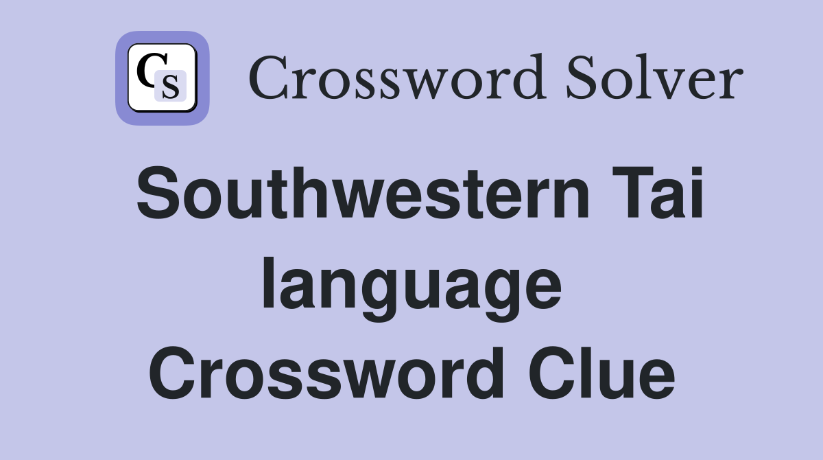 Southwestern Tai language Crossword Clue