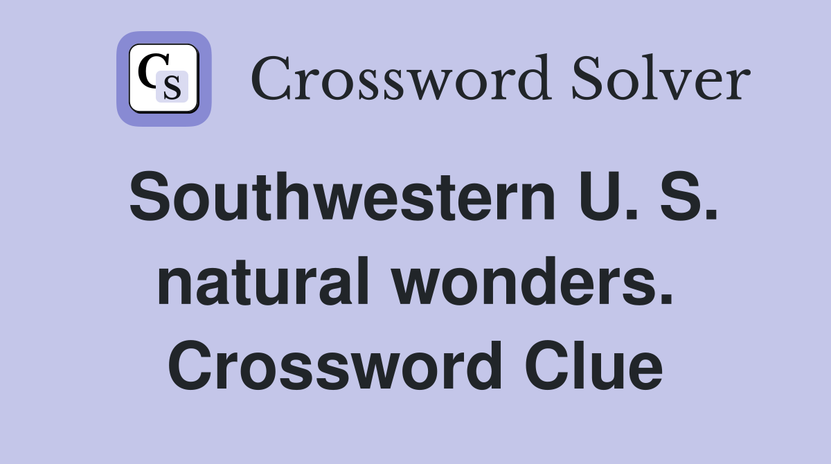 Southwestern U. S. natural wonders. Crossword Clue