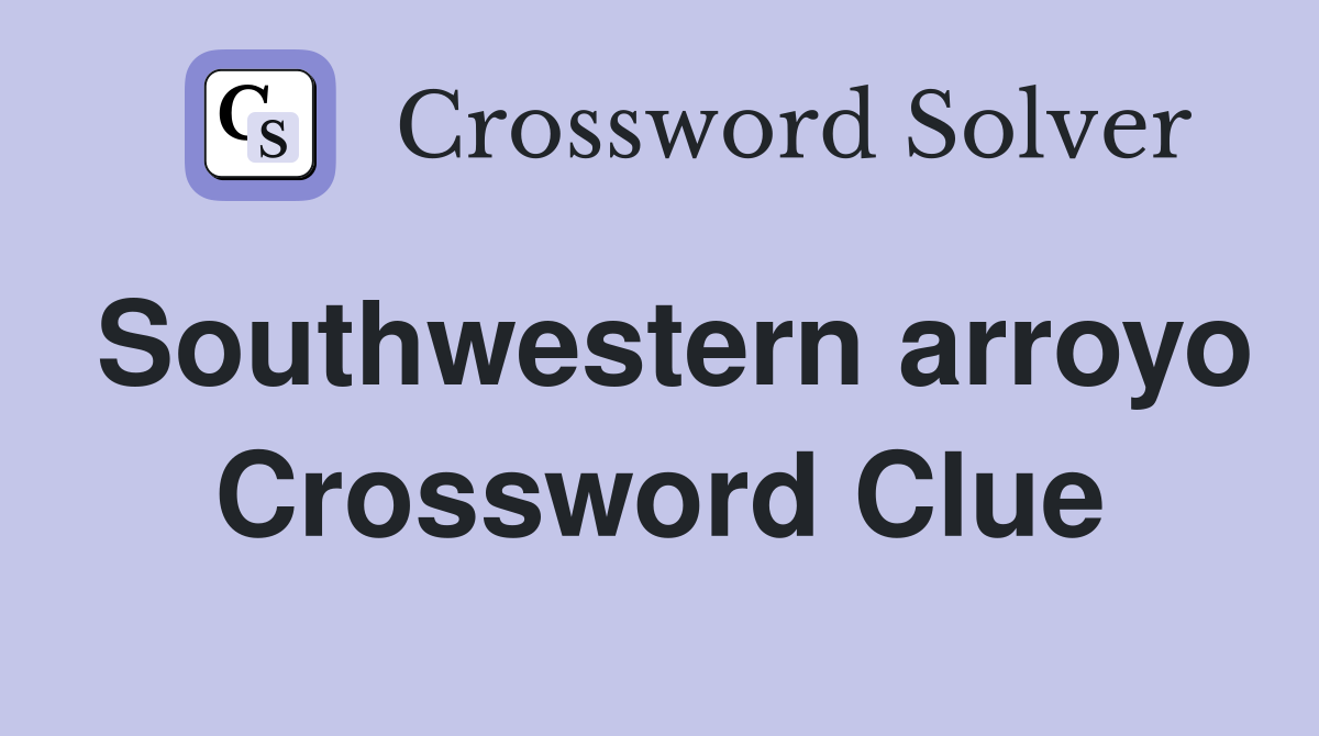 Southwestern arroyo Crossword Clue