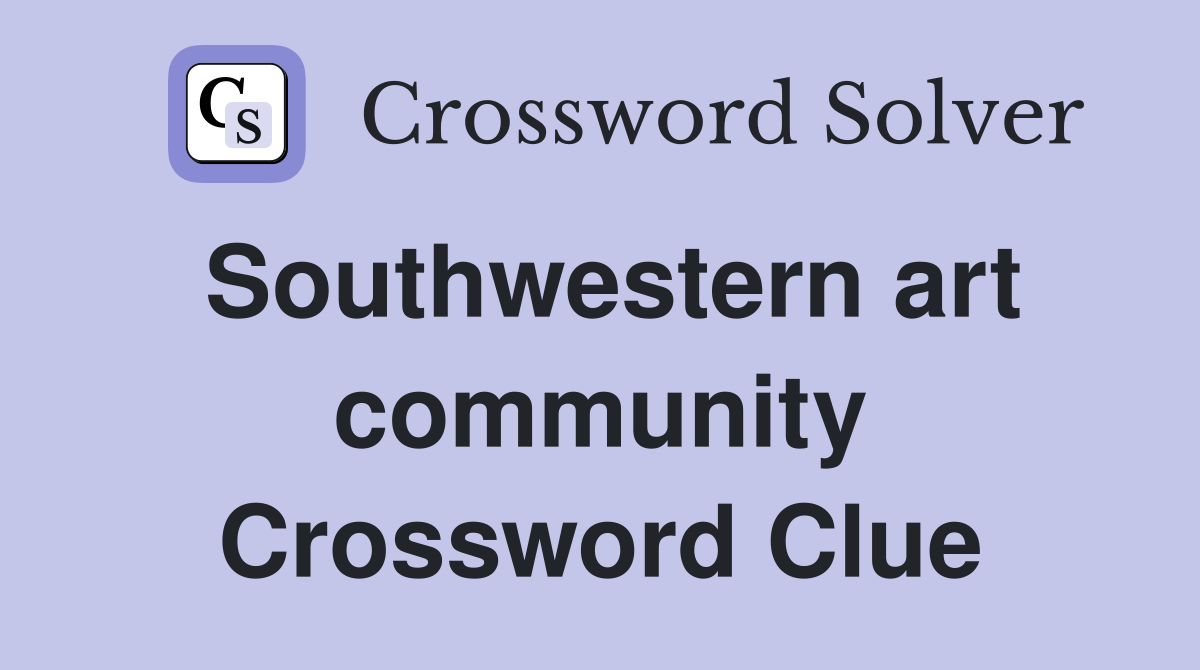 Southwestern art community Crossword Clue