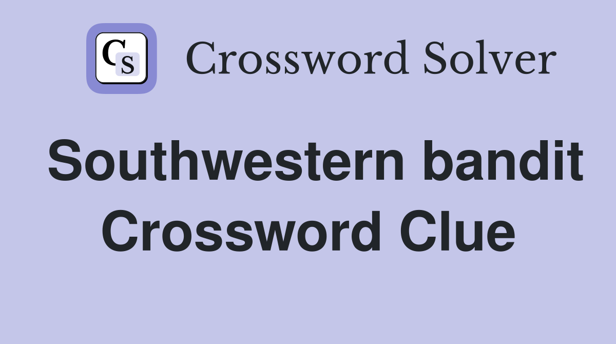Southwestern bandit Crossword Clue